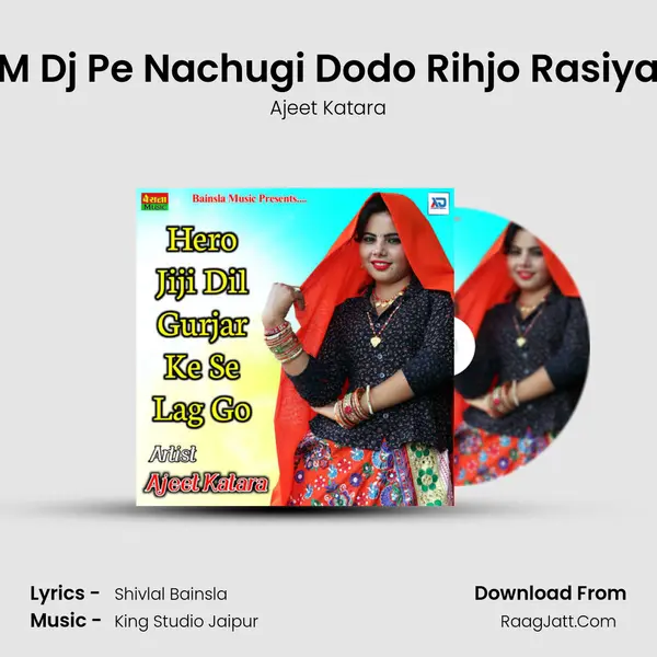 M Dj Pe Nachugi Dodo Rihjo Rasiya MP3 Song by Ajeet Katara Cover