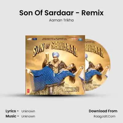 Son Of Sardaar - Remix MP3 Song by Aaman Trikha Cover
