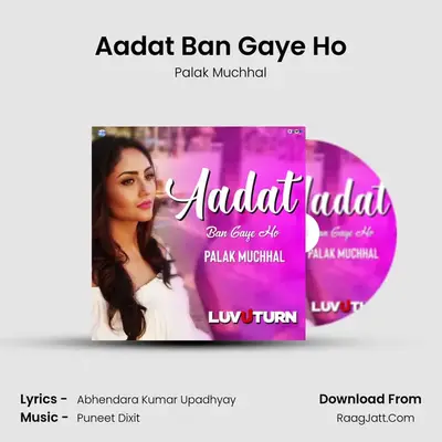 Aadat Ban Gaye Ho mp3 song