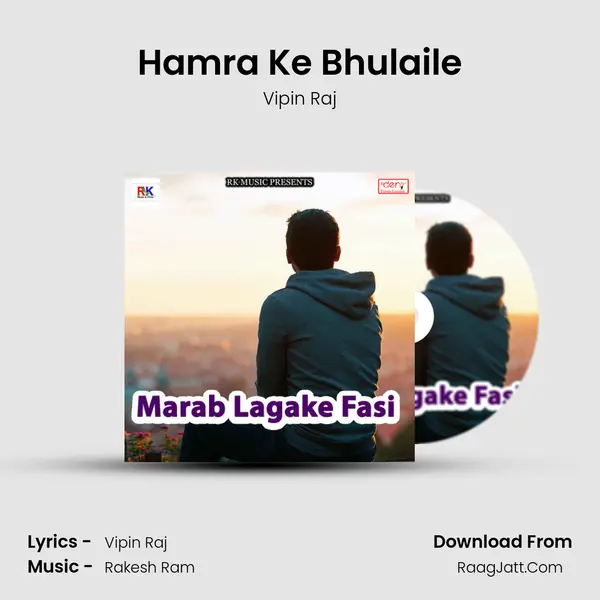Hamra Ke Bhulaile MP3 Song by Vipin Raj Cover