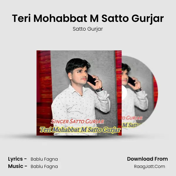 Teri Mohabbat M Satto Gurjar - Satto Gurjar