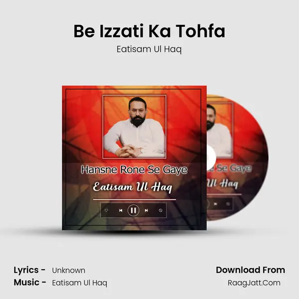 Be Izzati Ka Tohfa MP3 Song by Eatisam Ul Haq Cover