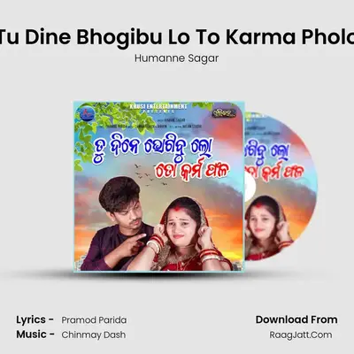 Tu Dine Bhogibu Lo To Karma Pholo mp3 song