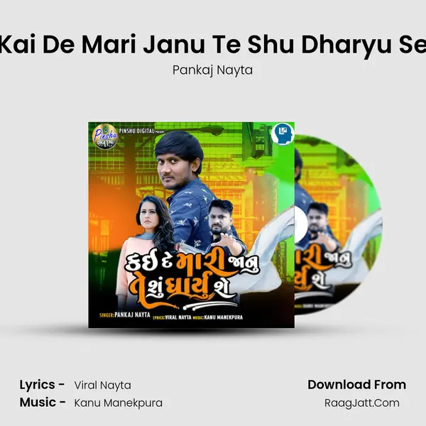 Kai De Mari Janu Te Shu Dharyu Se mp3 song