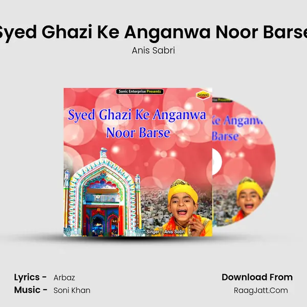 Syed Ghazi Ke Anganwa Noor Barse - Anis Sabri
