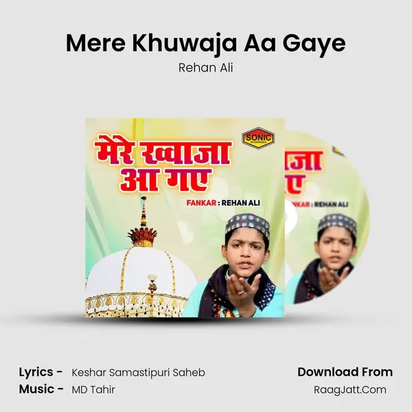 Mere Khuwaja Aa Gaye - Rehan Ali