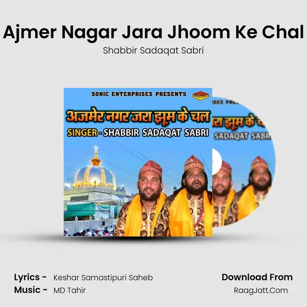 Ajmer Nagar Jara Jhoom Ke Chal MP3 Song by Shabbir Sadaqat Sabri Cover