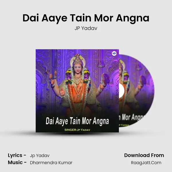 Dai Aaye Tain Mor Angna mp3 song
