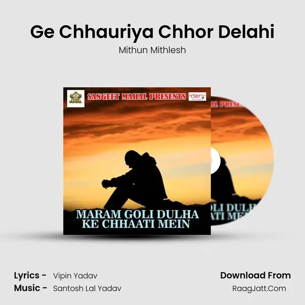 Ge Chhauriya Chhor Delahi MP3 Song by Mithun Mithlesh Cover