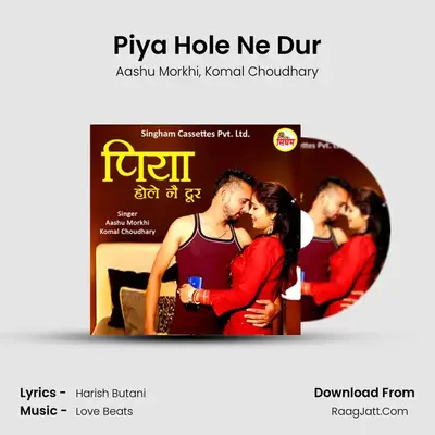 Piya Hole Ne Dur MP3 Song by Aashu Morkhi Cover