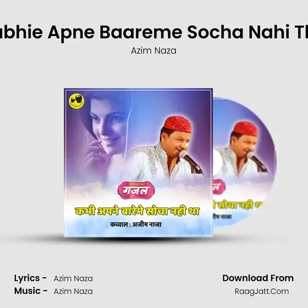 Kabhie Apne Baareme Socha Nahi Tha - Azim Naza