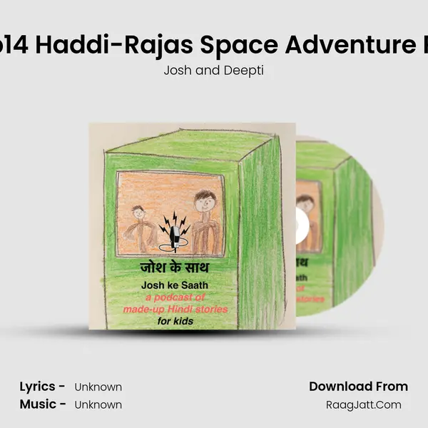 S2 Ep14 Haddi-Raja's Space Adventure Part 1 MP3 Song by Josh and Deepti Cover