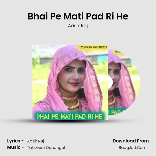 Bhai Pe Mati Pad Ri He - Aasik Raj
