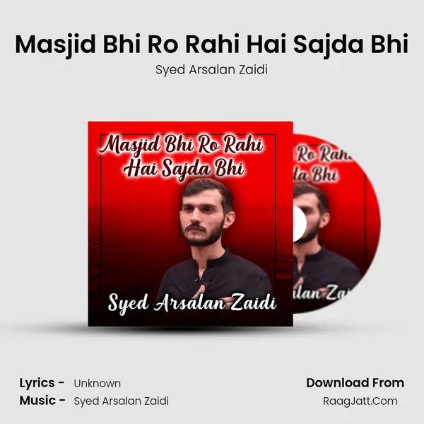 Masjid Bhi Ro Rahi Hai Sajda Bhi - Syed Arsalan Zaidi