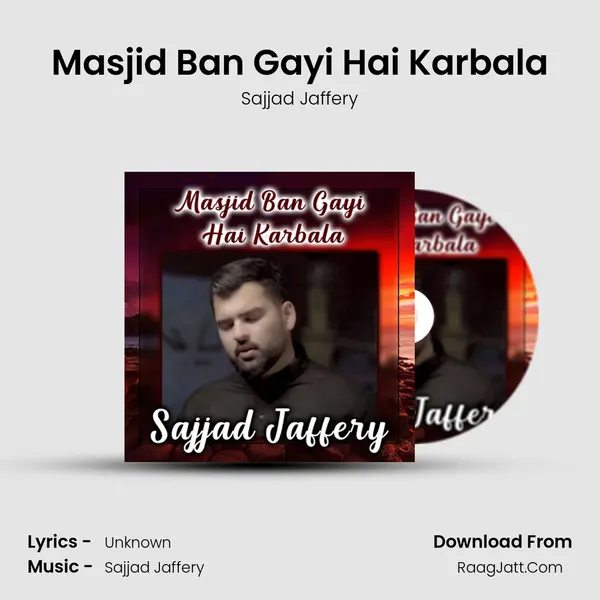 Masjid Ban Gayi Hai Karbala - Sajjad Jaffery