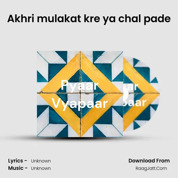 Akhri mulakat kre ya chal pade MP3 Song by  Cover