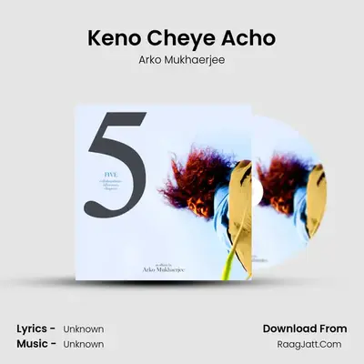 Keno Cheye Acho MP3 Song by Arko Mukhaerjee Cover