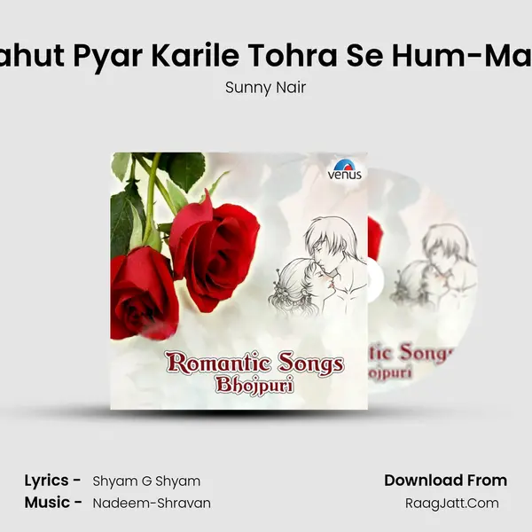 Bahut Pyar Karile Tohra Se Hum-Male MP3 Song by Sunny Nair Cover