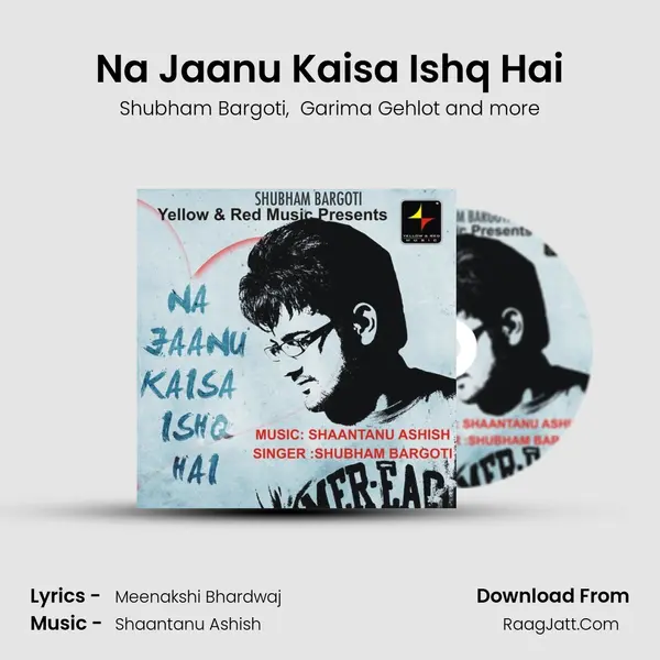 Na Jaanu Kaisa Ishq Hai MP3 Song by Shubham Bargoti Cover