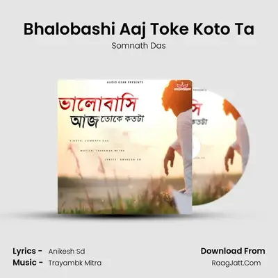 Bhalobashi Aaj Toke Koto Ta MP3 Song by Somnath Das Cover