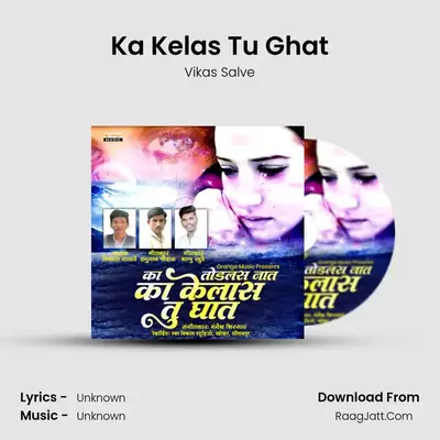 Ka Kelas Tu Ghat - Vikas Salve