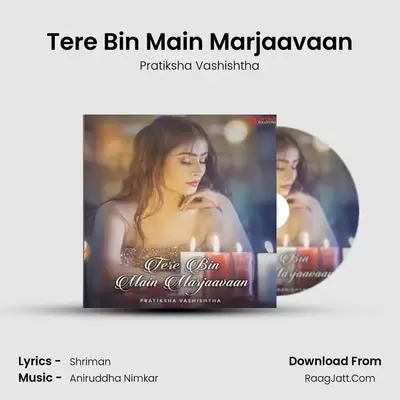 Tere Bin Main Marjaavaan mp3 song