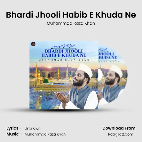 Bhardi Jhooli Habib E Khuda Ne - Single - Muhammad Raza Khan