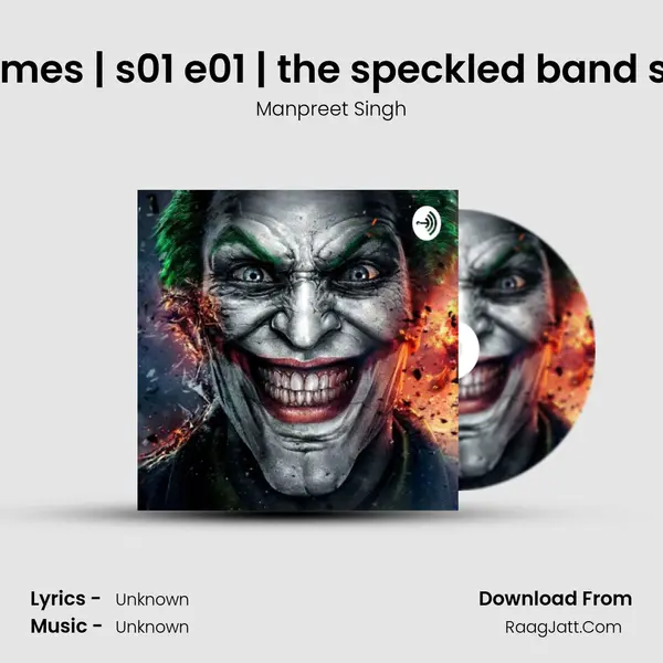 sherlock holmes | s01 e01 | the speckled band story in hindi MP3 Song by Manpreet Singh Cover
