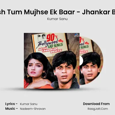 Kaash Tum Mujhse Ek Baar - Jhankar Beats MP3 Song by Kumar Sanu Cover
