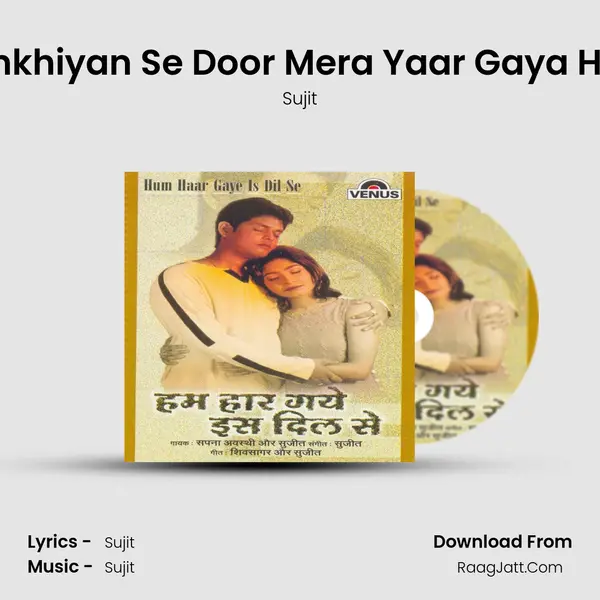 Ankhiyan Se Door Mera Yaar Gaya Hai MP3 Song by Sujit Cover