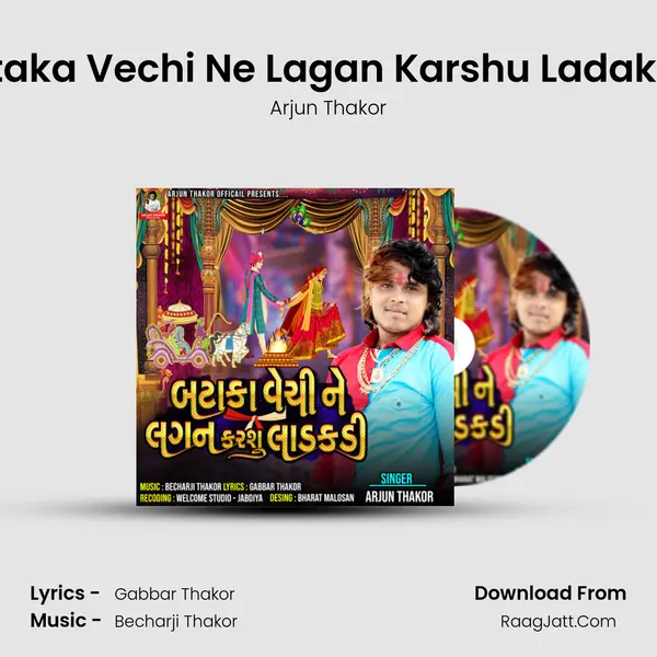 Bataka Vechi Ne Lagan Karshu Ladakadi - Arjun Thakor