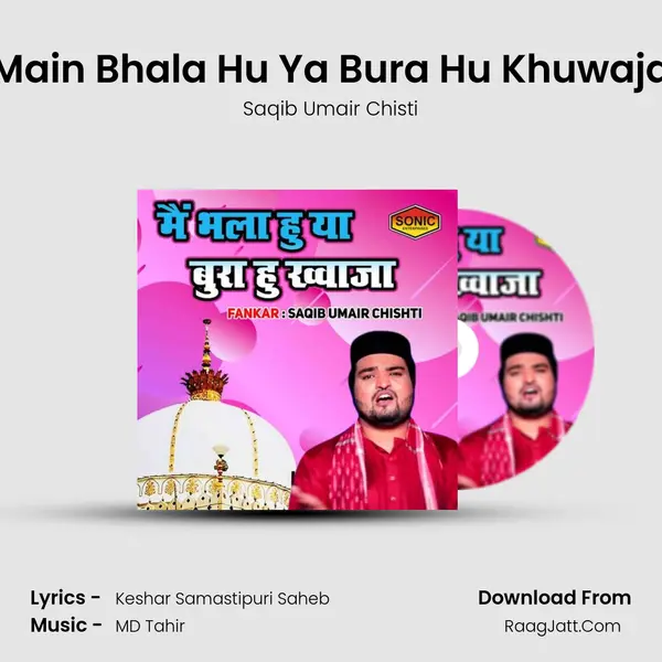 Main Bhala Hu Ya Bura Hu Khuwaja - Saqib Umair Chisti