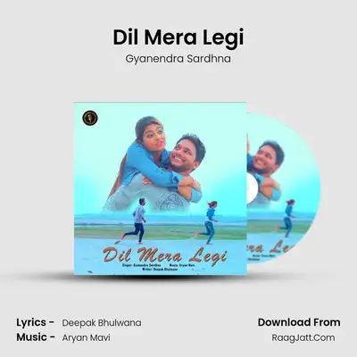 Dil Mera Legi - Gyanendra Sardhna