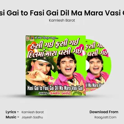 Hasi Gai to Fasi Gai Dil Ma Mara Vasi Gai - Kamlesh Barot
