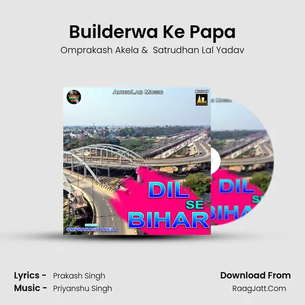 Builderwa Ke Papa MP3 Song by Omprakash Akela Cover