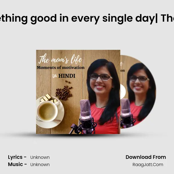 There is ALWAYS something good in every single day| The Mom's Life - moment MP3 Song by  Cover