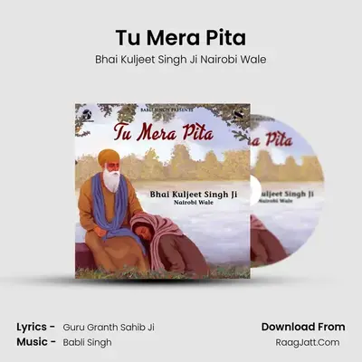 Tu Mera Pita - Bhai Kuljeet Singh Ji Nairobi Wale