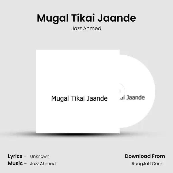 Mugal Tikai Jaande - Jazz Ahmed