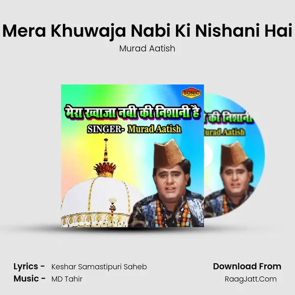 Mera Khuwaja Nabi Ki Nishani Hai - Murad Aatish