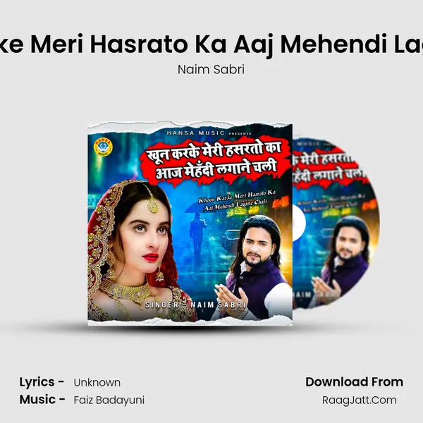 Khoon Karke Meri Hasrato Ka Aaj Mehendi Lagane Chali MP3 Song by Naim Sabri Cover