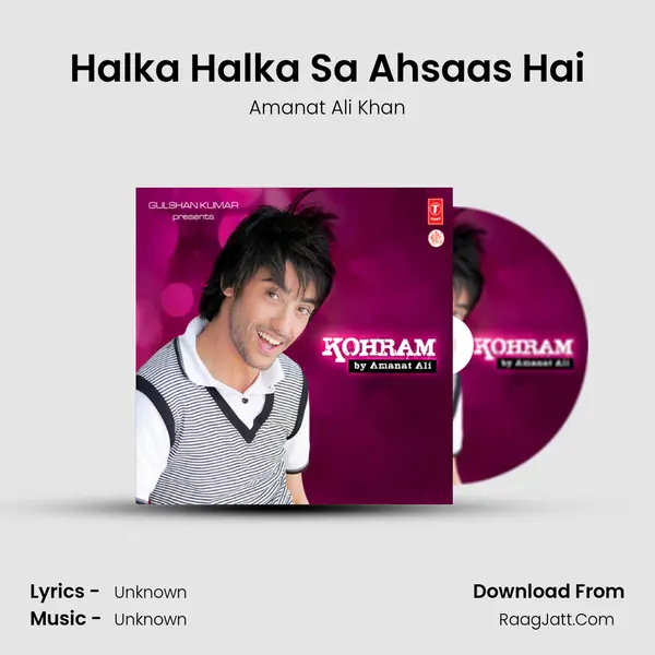 Halka Halka Sa Ahsaas Hai MP3 Song by Amanat Ali Khan Cover