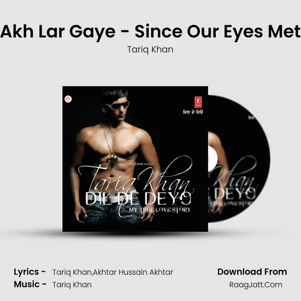 Akh Lar Gaye - Since Our Eyes Met MP3 Song by Tariq Khan Cover