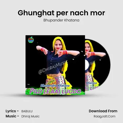 Ghunghat per nach mor mp3 song