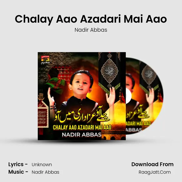 Chalay Aao Azadari Mai Aao - Single - Nadir Abbas