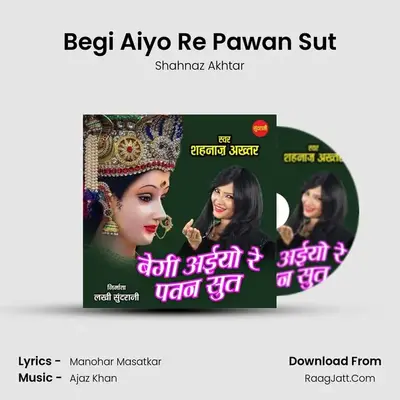 Begi Aiyo Re Pawan Sut - Shahnaz Akhtar