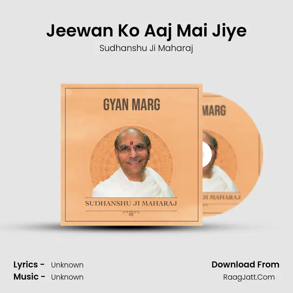 Jeewan Ko Aaj Mai Jiye MP3 Song by Sudhanshu Ji Maharaj Cover