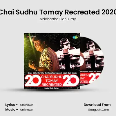 Chai Sudhu Tomay Recreated 2020 - Siddhartha Sidhu Ray