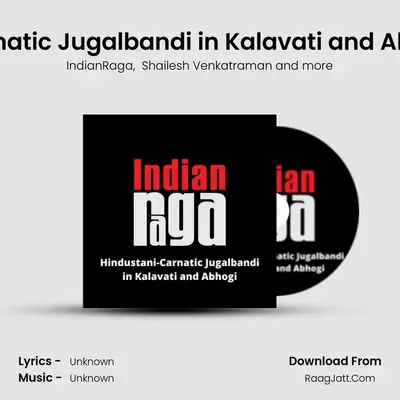 Hindustani Carnatic Jugalbandi in Kalavati and Abhogi - Tala Adi mp3 song