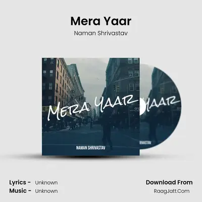 Mera Yaar MP3 Song by Naman Shrivastav Cover