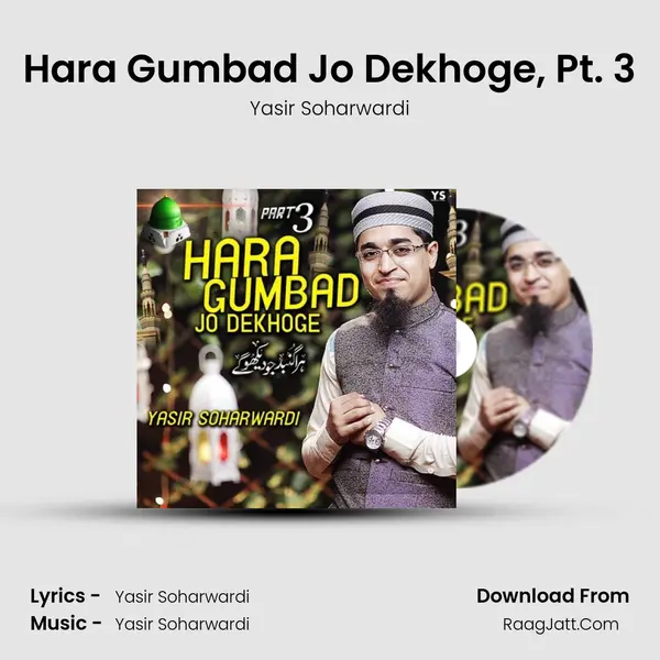 Hara Gumbad Jo Dekhoge, Pt. 3 - Yasir Soharwardi